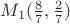 $M_1(\frac{8}{7},\frac{2}{7})$