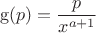 $$\operatorname{g}(p)=\frac{p}{x^{a+1}}$$