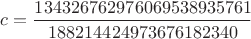 $c =\dfrac{134326762976069538935761}{188214424973676182340}$