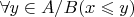 $\forall y\in A/B(x\leqslant y)$