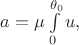 $a=\mu\int\limits_{0}^{\theta _0}u,$