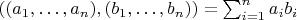 $((a_1,\ldots,a_n),(b_1,\ldots,b_n)) = \sum_{i=1}^n a_ib_i$