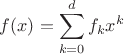 $f(x) = \displaystyle\sum_{k = 0}^{d} f_k x^k$