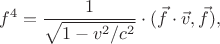 $$f^4=\dfrac{1}{\sqrt{1-v^2/c^2}}\cdot(\vec{f}\cdot\vec{v},\vec{f}),$$