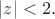 $|z|<2.$ $|z|<2.$