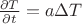 $\frac{\partial T}{\partial t}=a \Delta T$ $\frac{\partial T}{\partial t}=a \Delta T$