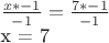 $
\frac{x * -1}{-1} = \frac{7 * -1}{-1}

x = 7
$