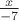 $\frac{x}{-7}$