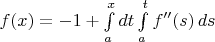 $f(x)=-1+\int\limits_a^xdt\int\limits_a^tf''(s)\,ds$