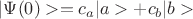 $|\Psi (0)>=c_a|a>+c_b|b>$