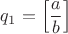 $q_1=\left[\dfrac ab\right]$