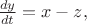 $ \frac{dy}{dt} = x - z, $