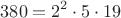 \[
380 = 2^2  \cdot 5 \cdot 19
\]