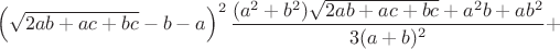 $$\left(\sqrt{2ab+ac+bc}-b-a\right)^2\frac{(a^2+b^2)\sqrt{2ab+ac+bc}+a^2b+ab^2}{3(a+b)^2}+$$