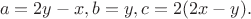 $$a=2y-x, b=y, c=2(2x-y).$$