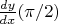 $\frac {dy} {dx}(\pi /2)$