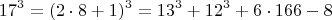 $$  17^3 =  (2\cdot 8+1)^3  =  13^3 +   12^3 + 6\cdot 166 - 8 $$