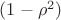 $(1-\rho^2)$