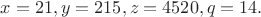 $x=21,y=215,z=4520,q=14.$