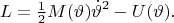 $$L=\tfrac{1}{2}M(\vartheta)\dot{\vartheta}^2-U(\vartheta).$$
