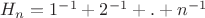 $H_{n}=1^{-1}+2^{-1}+.+n^{-1}$