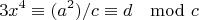 $$3x^4 \equiv (a^2)/c  \equiv d \mod{c}$$