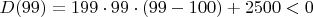 $D(99)=199\cdot99\cdot(99-100)+2500<0$