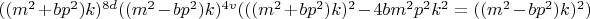 $((m^2+bp^2)k)^{8d}((m^2-bp^2)k)^{4v}(((m^2+bp^2)k)^2-4bm^2p^2k^2=((m^2-bp^2)k)^2)$