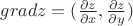 $grad z = (\frac{\partial z}{\partial x}, \frac{\partial z}{\partial y})$