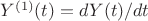 $Y^{(1)}(t)=dY(t)/dt$