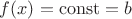 $f(x) = \operatorname{const} =b$ $f(x) = \operatorname{const} =b$
