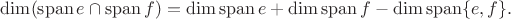 $\dim (\operatorname{span} e\cap\operatorname{span} f)=\dim\operatorname{span} e+\dim\operatorname{span} f -\dim\operatorname{span}\{e,f\}.$