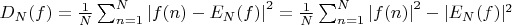 $D_N(f)=\frac{1}{N}\sum_{n=1}^{N}\left\lvert f(n)-E_N(f)\right\rvert^2=\frac{1}{N}\sum_{n=1}^{N}\left\lvert f(n)\right\rvert^2-\lvert E_N(f)\rvert^2$