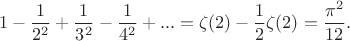 $$1-\frac{1}{2^2}+\frac{1}{3^2}-\frac{1}{4^2}+...=\zeta(2)-\frac 12\zeta (2)=\frac{\pi^2}{12}.$$