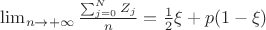 $\lim_{n \to +\infty}{\frac{\sum_{j=0}^{N} Z_j}{n}}=\frac{1}{2} \xi +p(1-\xi) $