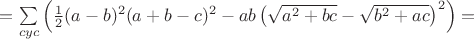 $=\sum\limits_{cyc}\left(\frac{1}{2}(a-b)^2(a+b-c)^2-ab\left(\sqrt{a^2+bc}-\sqrt{b^2+ac}\right)^2\right)=$