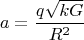 $$a=\frac{q\sqrt{kG}}{R^2}$$
