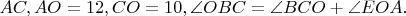 $AC, AO=12, CO=10, \angle{OBC}=\angle{BCO}+\angle{EOA}.$