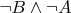 $\neg B\wedge \neg A$