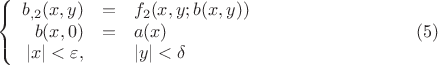 $$\left\{
\begin{array}{rcl}
  b_{,2}(x,y)&=&f_2 (x,y;b(x,y)) \\
b(x,0)&=&a(x)\\
|x| < \varepsilon ,&& |y| < \delta
\end{array}
\right. \eqno (5)
$$