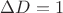 $\Delta D= 1$