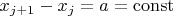 $x_{j+1}-x_j=a=\rm const$