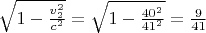 $\sqrt{1-\frac{v_2^2}{c^2}}=\sqrt{1-\frac{40^2}{41^2}}=\frac 9{41}$