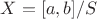$X=[a,b]/S$