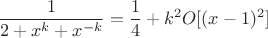 $$\frac{1}{2+x^k+x^{-k}}=\frac{1}{4}+k^2O[(x-1)^{2}]$$