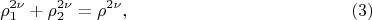$$
\rho^{2 \nu}_1 + \rho^{2 \nu}_2= \rho^{2\nu}, \eqno     (3)
$$