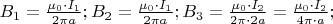 $\[
B_1  = \frac{{\mu _0  \cdot I_1 }}
{{2\pi a}};B_2  = \frac{{\mu _0  \cdot I_1 }}
{{2\pi a}};B_3  = \frac{{\mu _0  \cdot I_2 }}
{{2\pi  \cdot 2a}} = \frac{{\mu _0  \cdot I_2 }}
{{4\pi  \cdot a}};
\]$