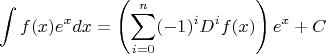 $$
\int f(x)e^x dx = \left( \sum_{i=0}^n (-1)^i D^i f(x) \right) e^x + C
$$