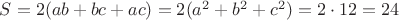 $S = 2(ab+bc+ac) = 2(a^2 + b^2 + c^2) = 2 \cdot 12 = 24$