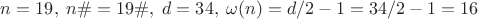 $n=19,\; n\#=19\#,\; d=34,\; \omega(n)=d/2-1=34/2-1=16$